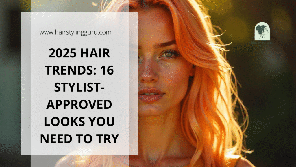 2025 Hair Trends: 16 Stylist-Approved Looks You Need to Try